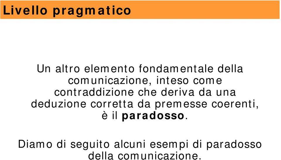 una deduzione corretta da premesse coerenti, èil paradosso.