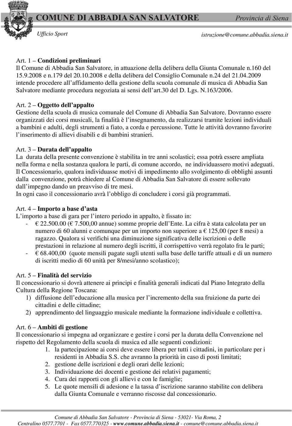 2009 intende procedere all affidamento della gestione della scuola comunale di musica di Abbadia San Salvatore mediante procedura negoziata ai sensi dell art.30 del D. Lgs. N.163/2006. Art.