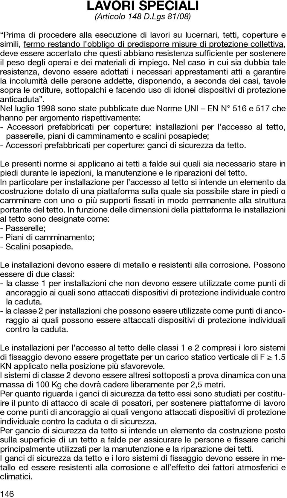 questi abbiano resistenza sufficiente per sostenere il peso degli operai e dei materiali di impiego.