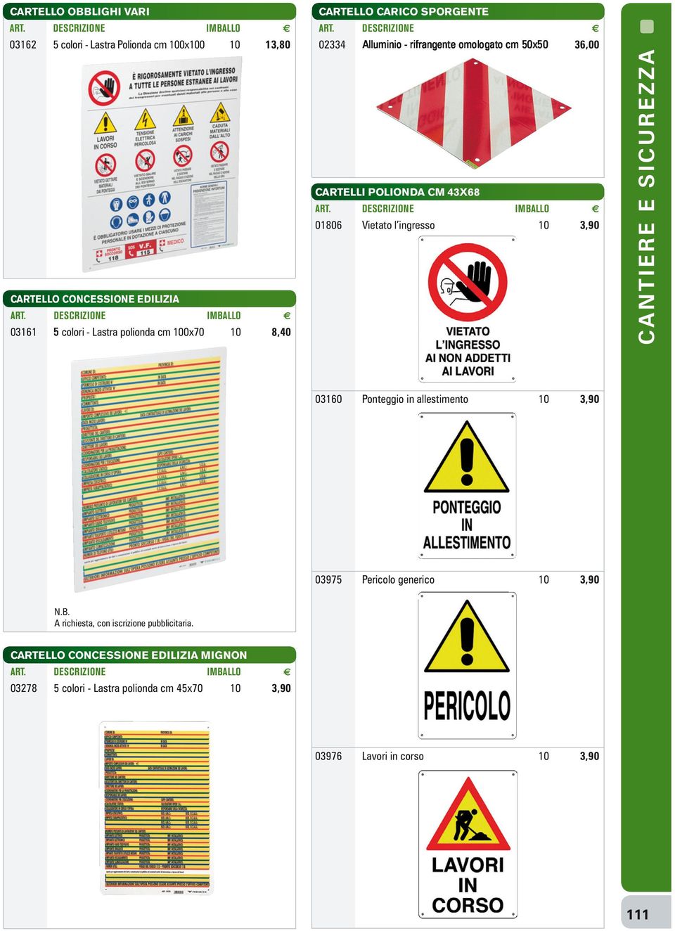 10 3,90 03160 Ponteggio in allestimento 10 3,90 03975 Pericolo generico 10 3,90 N.B.