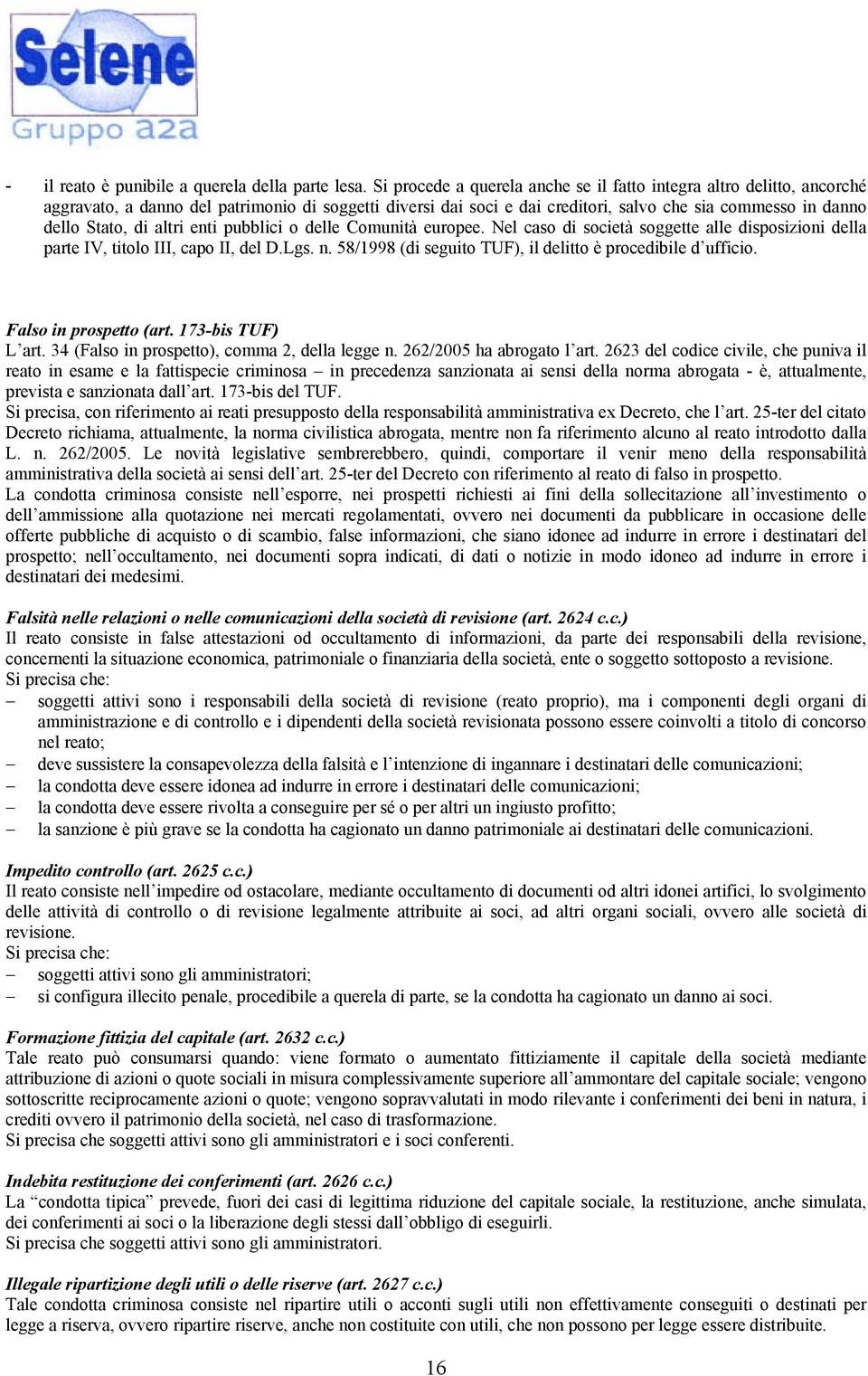 altri enti pubblici o delle Comunità europee. Nel caso di società soggette alle disposizioni della parte IV, titolo III, capo II, del D.Lgs. n.