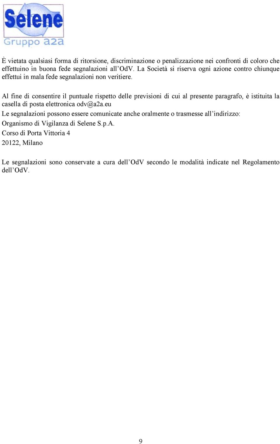 Al fine di consentire il puntuale rispetto delle previsioni di cui al presente paragrafo, è istituita la casella di posta elettronica odv@a2a.