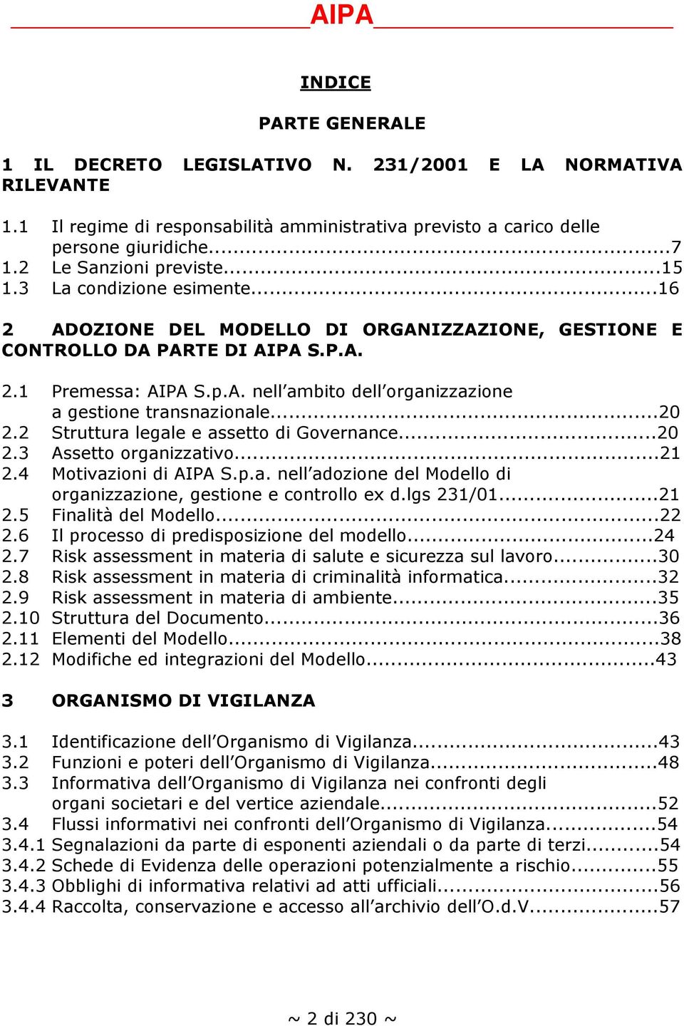 ..20 2.2 Struttura legale e assetto di Governance...20 2.3 Assetto organizzativo...21 2.4 Motivazioni di AIPA S.p.a. nell adozione del Modello di organizzazione, gestione e controllo ex d.lgs 231/01.