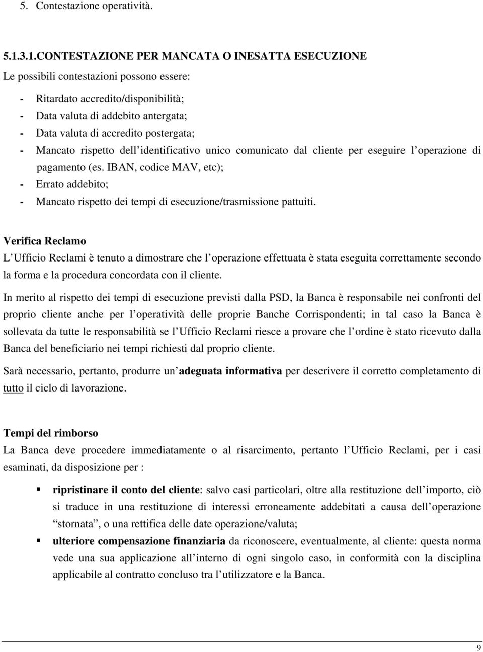 postergata; - Mancato rispetto dell identificativo unico comunicato dal cliente per eseguire l operazione di pagamento (es.