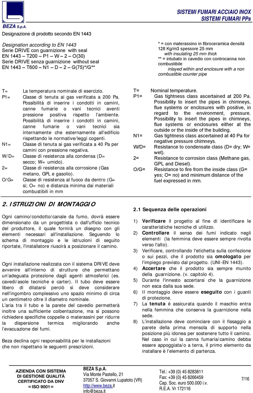 with a non combustible counter pipe T= La temperatura nominale di esercizio. P1= Classe di tenuta ai gas verificata a 200 Pa.