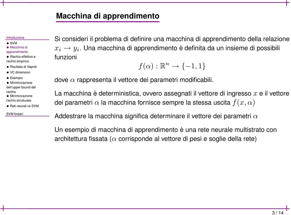 La macchina è deterministica, ovvero assegnati il vettore di ingresso x e il vettore dei parametri α la macchina fornisce sempre la stessa uscita