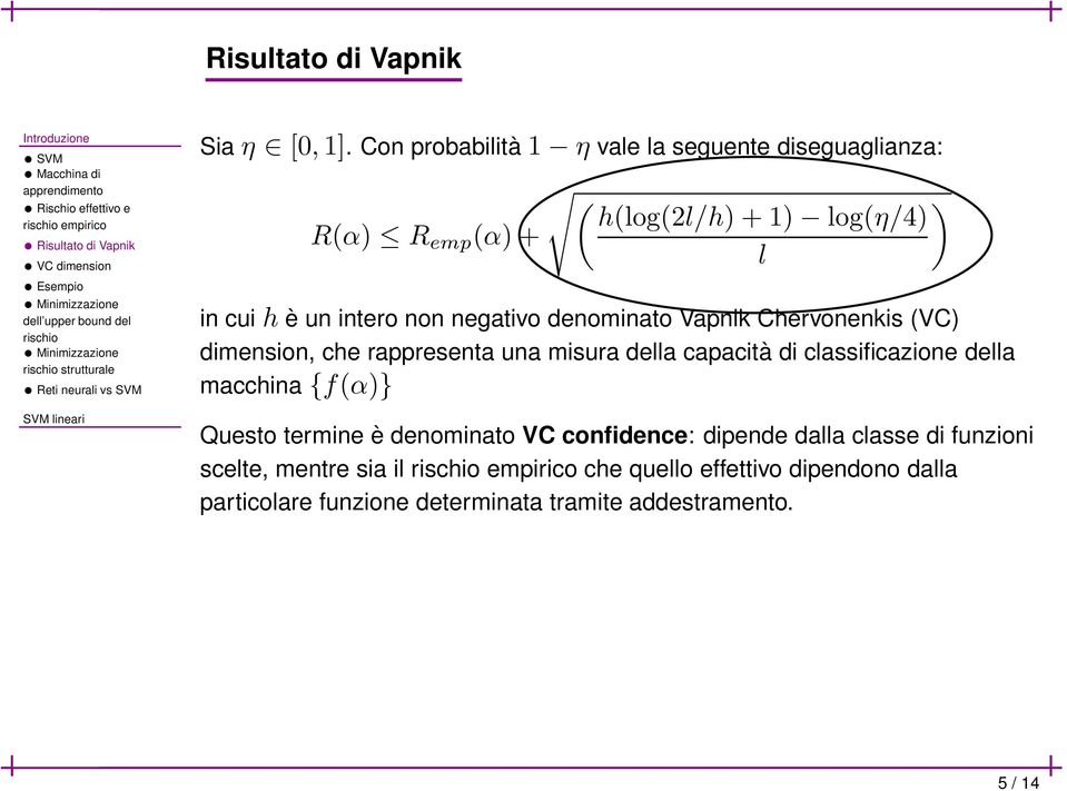 negativo denominato Vapnik Chervonenkis (VC) dimension, che rappresenta una misura della capacità di classificazione della