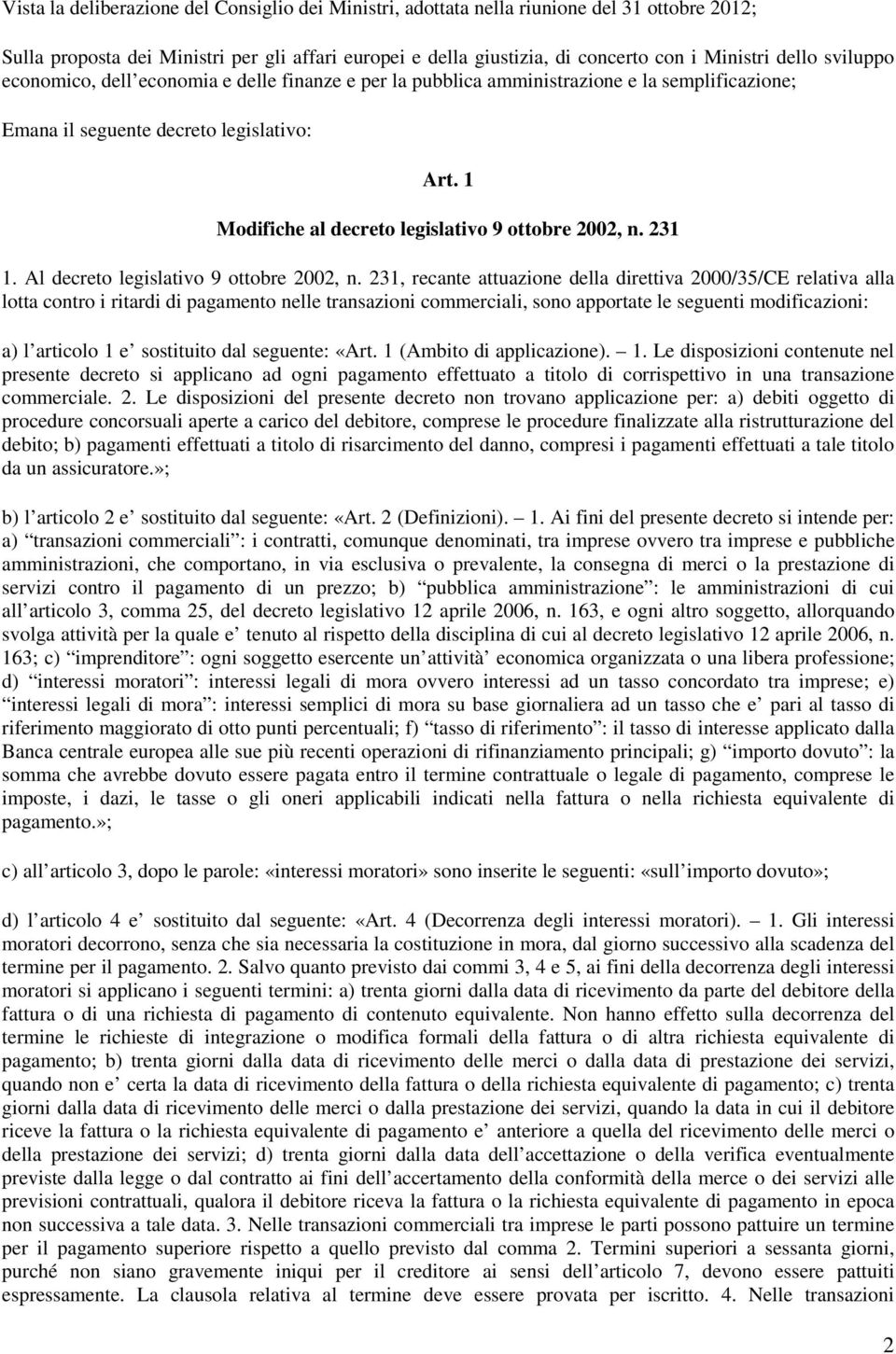 1 Modifiche al decreto legislativo 9 ottobre 2002, n. 231 1. Al decreto legislativo 9 ottobre 2002, n.