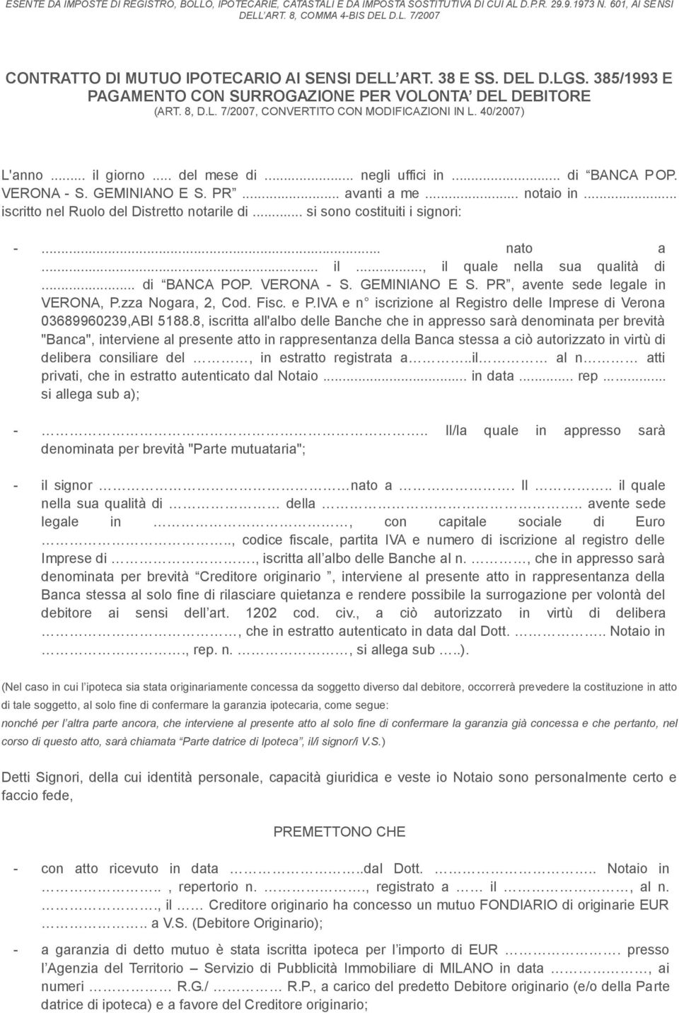 .. negli uffici in... di BANCA POP. VERONA - S. GEMINIANO E S. PR... avanti a me... notaio in... iscritto nel Ruolo del Distretto notarile di... si sono costituiti i signori: -... nato a... il.