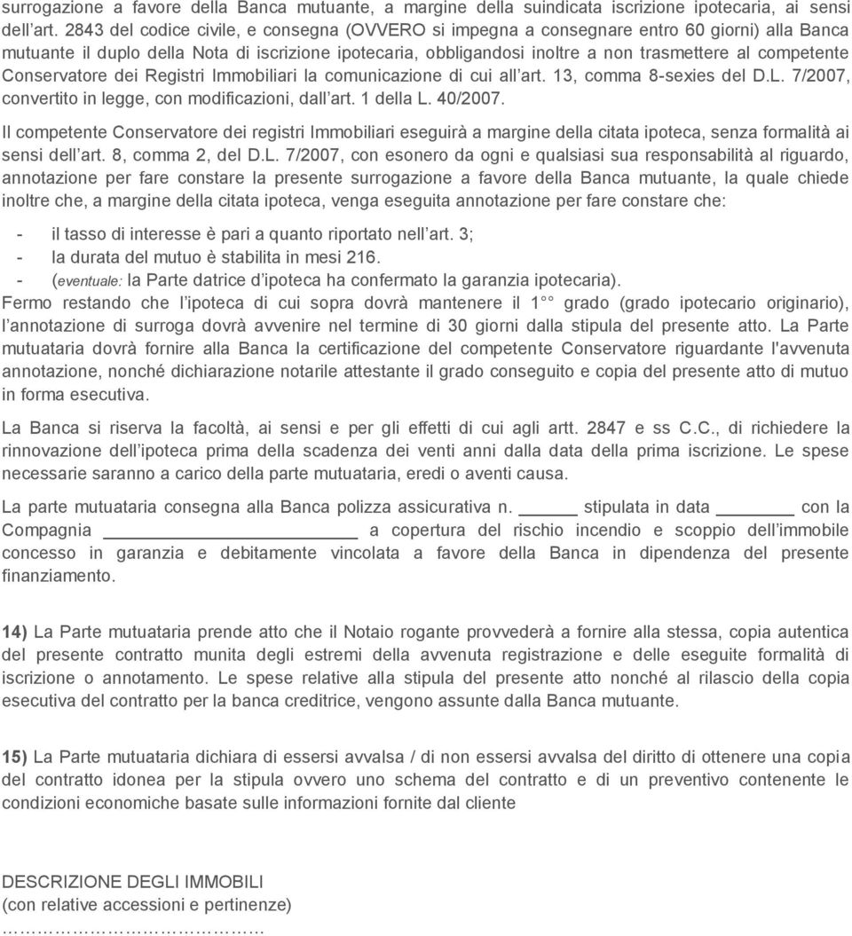 competente Conservatore dei Registri Immobiliari la comunicazione di cui all art. 13, comma 8-sexies del D.L. 7/2007, convertito in legge, con modificazioni, dall art. 1 della L. 40/2007.