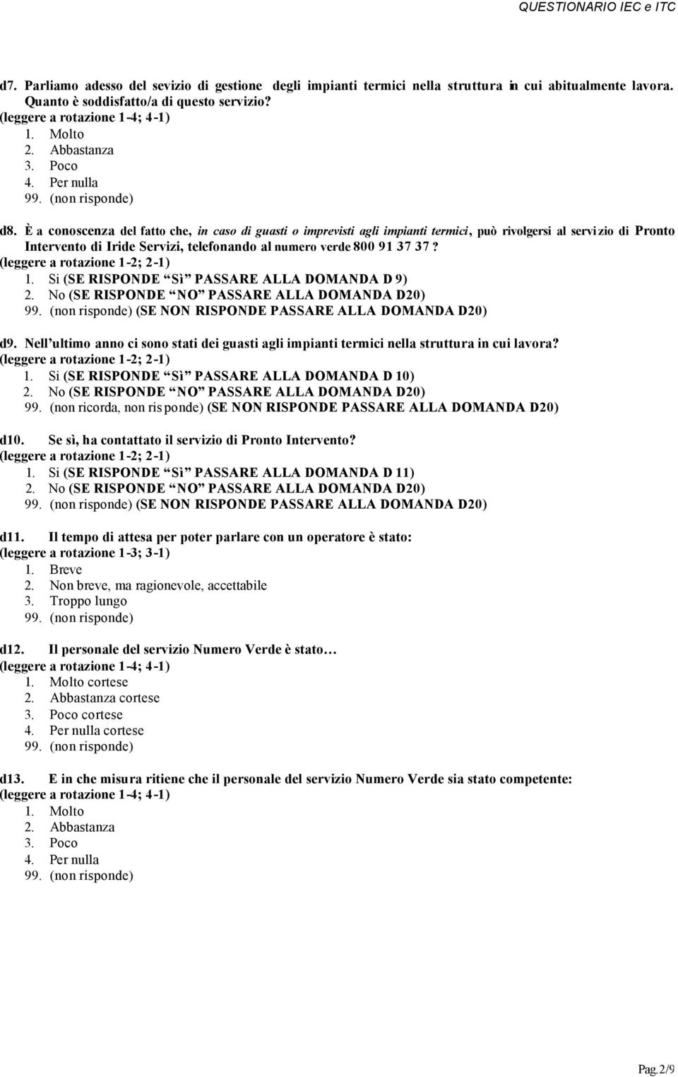 (SE RISPONDE Sì PASSARE ALLA DOMANDA D 9) (SE RISPONDE NO PASSARE ALLA DOMANDA D20) (SE NON RISPONDE PASSARE ALLA DOMANDA D20) d9.