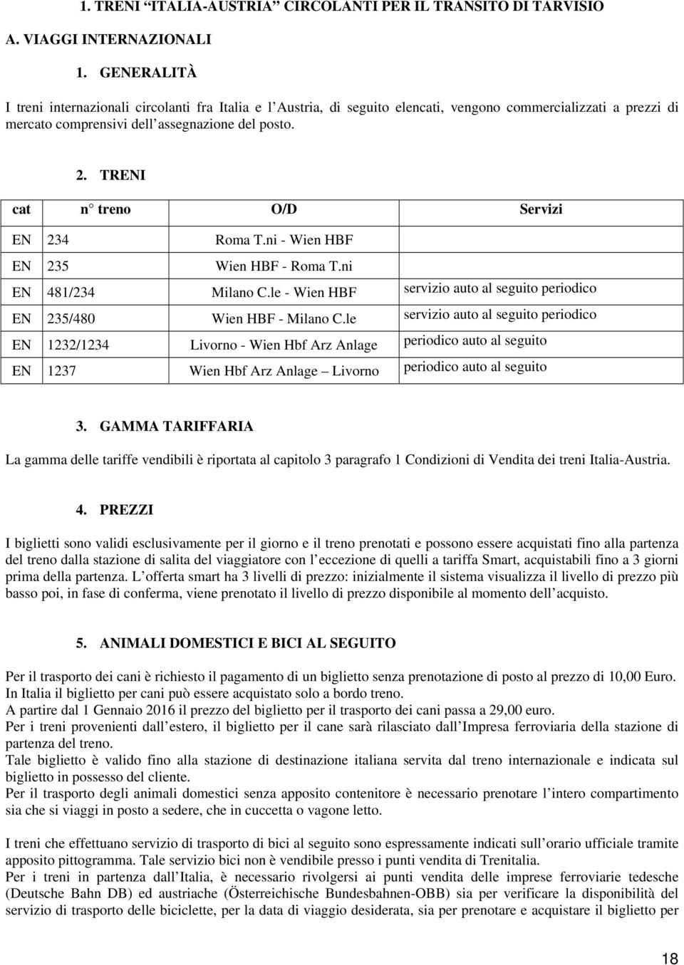 TRENI cat n treno O/D Servizi EN 234 Roma T.ni - Wien HBF EN 235 Wien HBF - Roma T.ni EN 481/234 Milano C.le - Wien HBF servizio auto al seguito periodico EN 235/480 Wien HBF - Milano C.