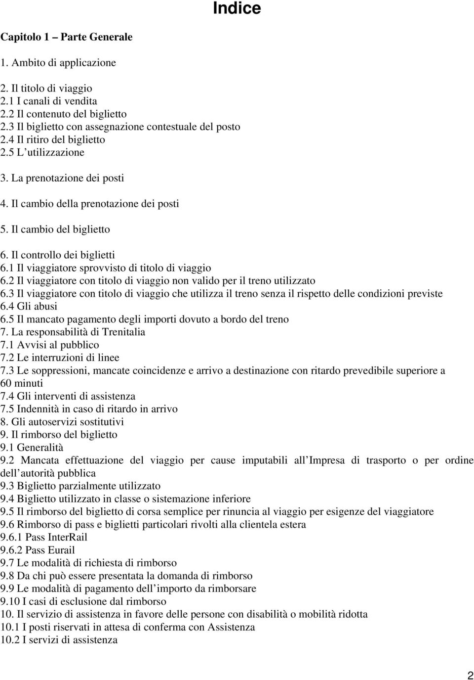 1 Il viaggiatore sprovvisto di titolo di viaggio 6.2 Il viaggiatore con titolo di viaggio non valido per il treno utilizzato 6.