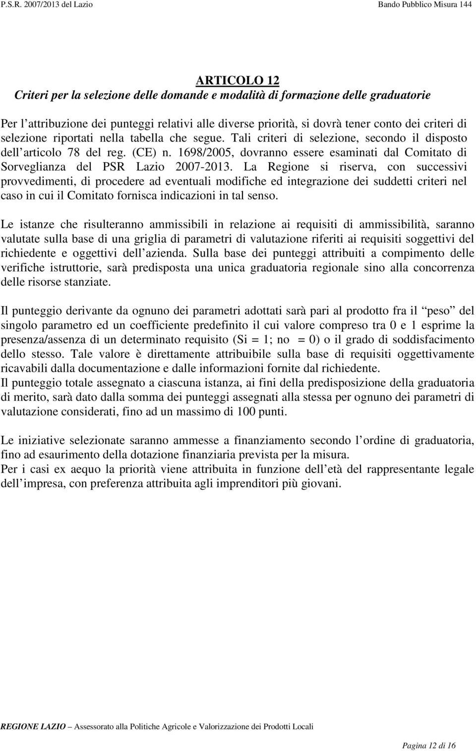 1698/2005, dovranno essere esaminati dal Comitato di Sorveglianza del PSR Lazio 2007-2013.