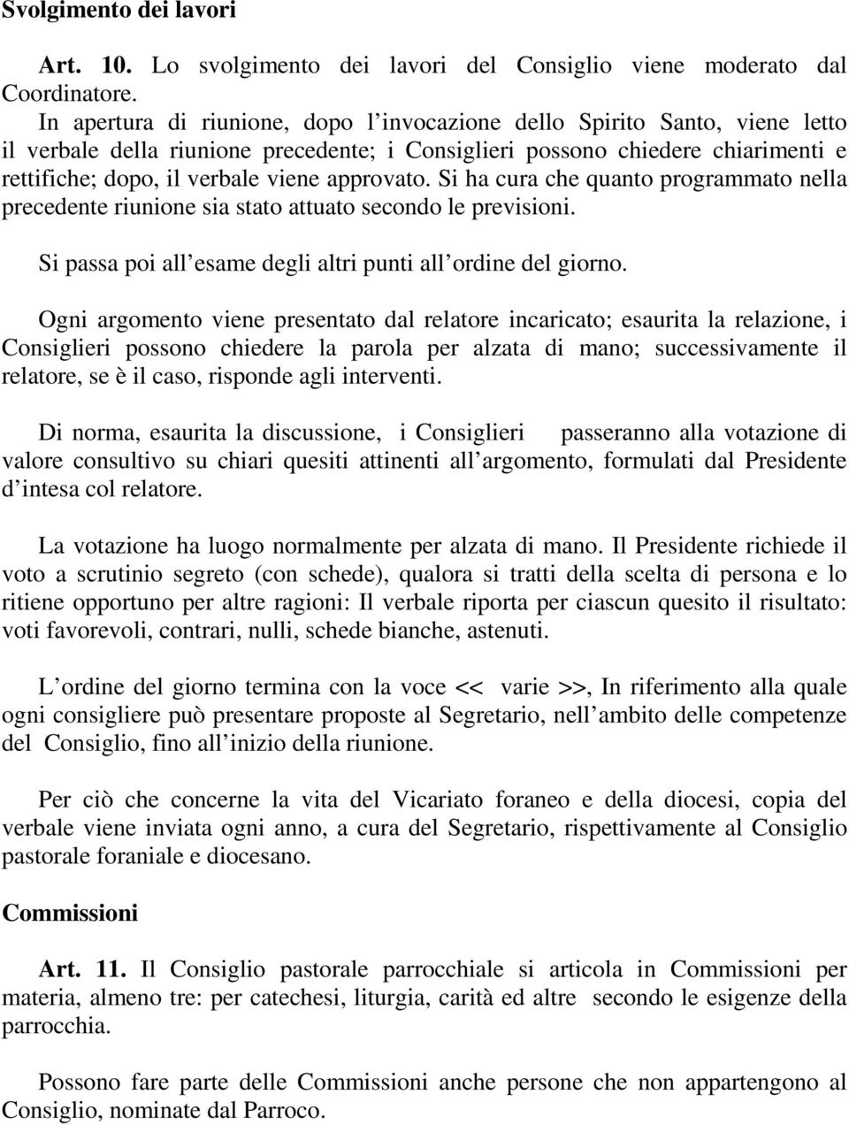 approvato. Si ha cura che quanto programmato nella precedente riunione sia stato attuato secondo le previsioni. Si passa poi all esame degli altri punti all ordine del giorno.