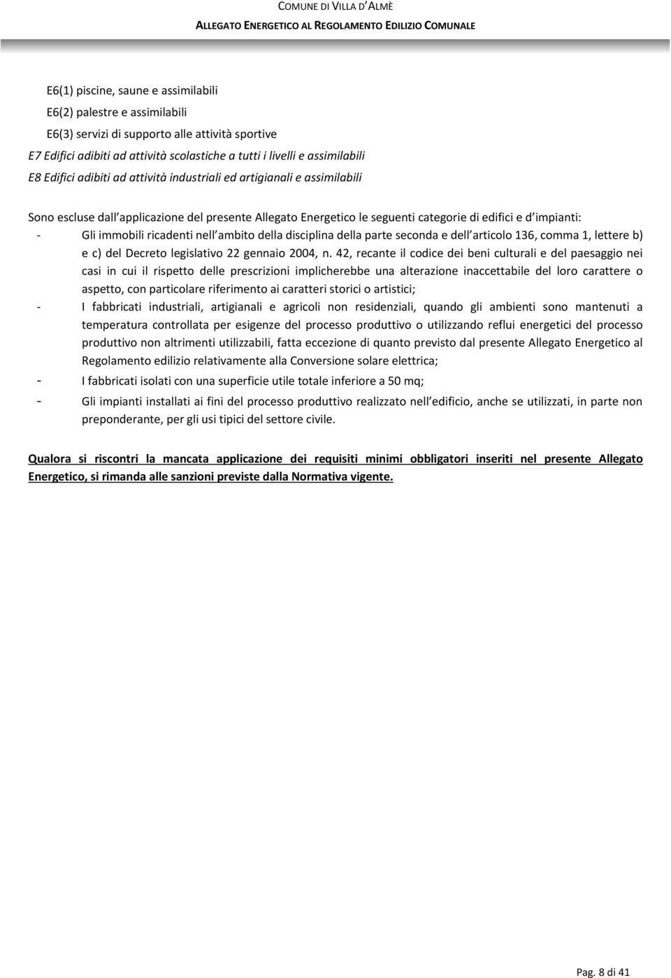 ricadenti nell ambito della disciplina della parte seconda e dell articolo 136, comma 1, lettere b) e c) del Decreto legislativo 22 gennaio 2004, n.