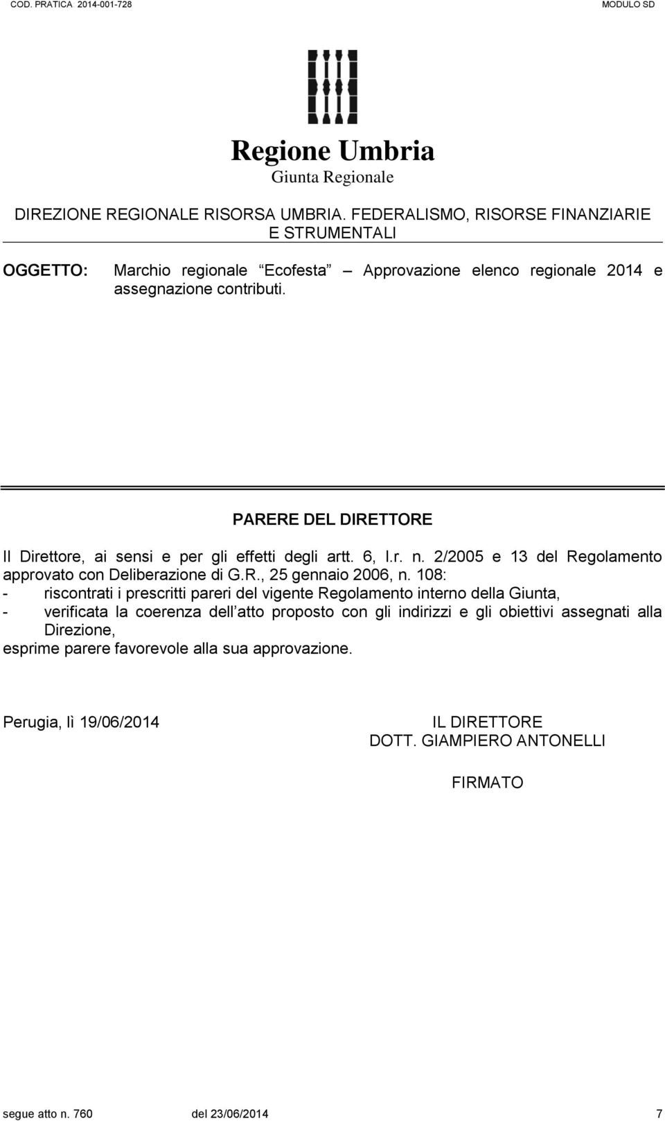 PARERE DEL DIRETTORE Il Direttore, ai sensi e per gli effetti degli artt. 6, l.r. n. 2/2005 e 13 del Regolamento approvato con Deliberazione di G.R., 25 gennaio 2006, n.