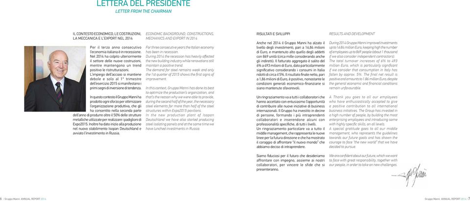 L impiego dell acciaio si mantiene debole e solo al 1 trimestre dell esercizio 2015 si manifestano i primi segni di inversione di tendenza.