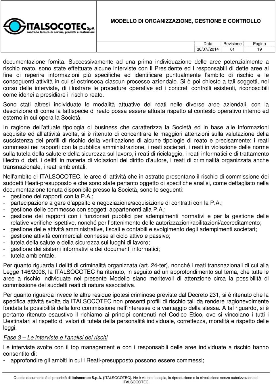 informazioni più specifiche ed identificare puntualmente l ambito di rischio e le conseguenti attività in cui si estrinseca ciascun processo aziendale.