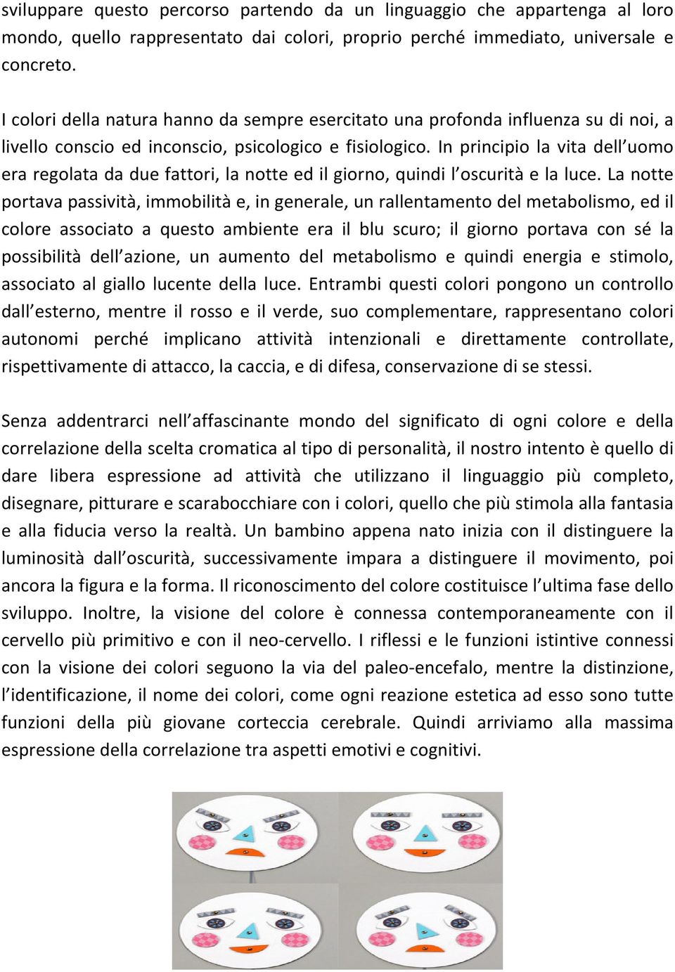 In principio la vita dell uomo era regolata da due fattori, la notte ed il giorno, quindi l oscurità e la luce.