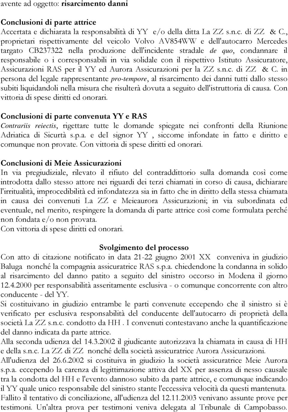 via solidale con il rispettivo Istituto Assicuratore, Assicurazioni RAS per il YY ed Aurora Assicurazioni per la ZZ s.n.c. di ZZ & C.