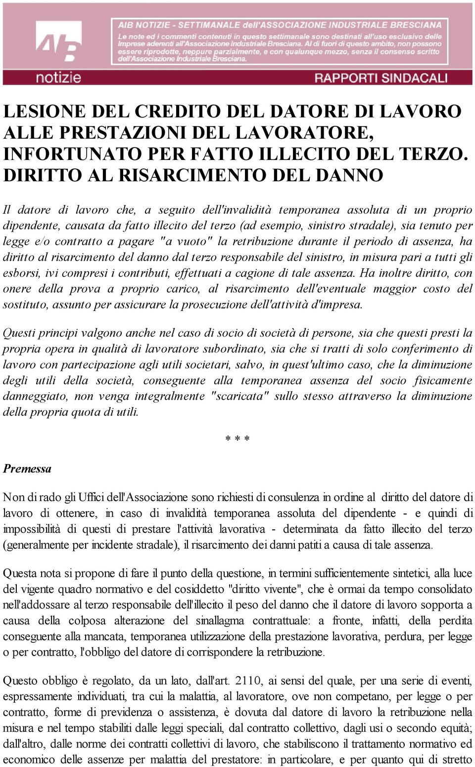 sia tenuto per legge e/o contratto a pagare "a vuoto" la retribuzione durante il periodo di assenza, ha diritto al risarcimento del danno dal terzo responsabile del sinistro, in misura pari a tutti