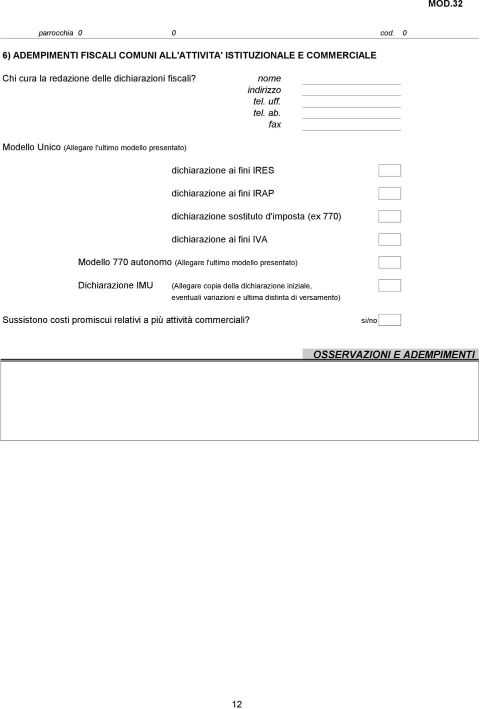 fax Modello Unico (Allegare l'ultimo modello presentato) dichiarazione ai fini IRES dichiarazione ai fini IRAP dichiarazione sostituto d'imposta