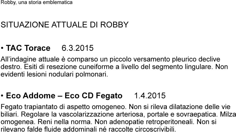 2015 Fegato trapiantato di aspetto omogeneo. Non si rileva dilatazione delle vie biliari.