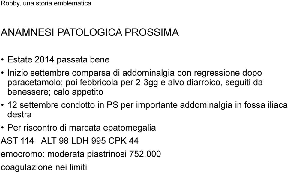 appetito 12 settembre condotto in PS per importante addominalgia in fossa iliaca destra Per riscontro di