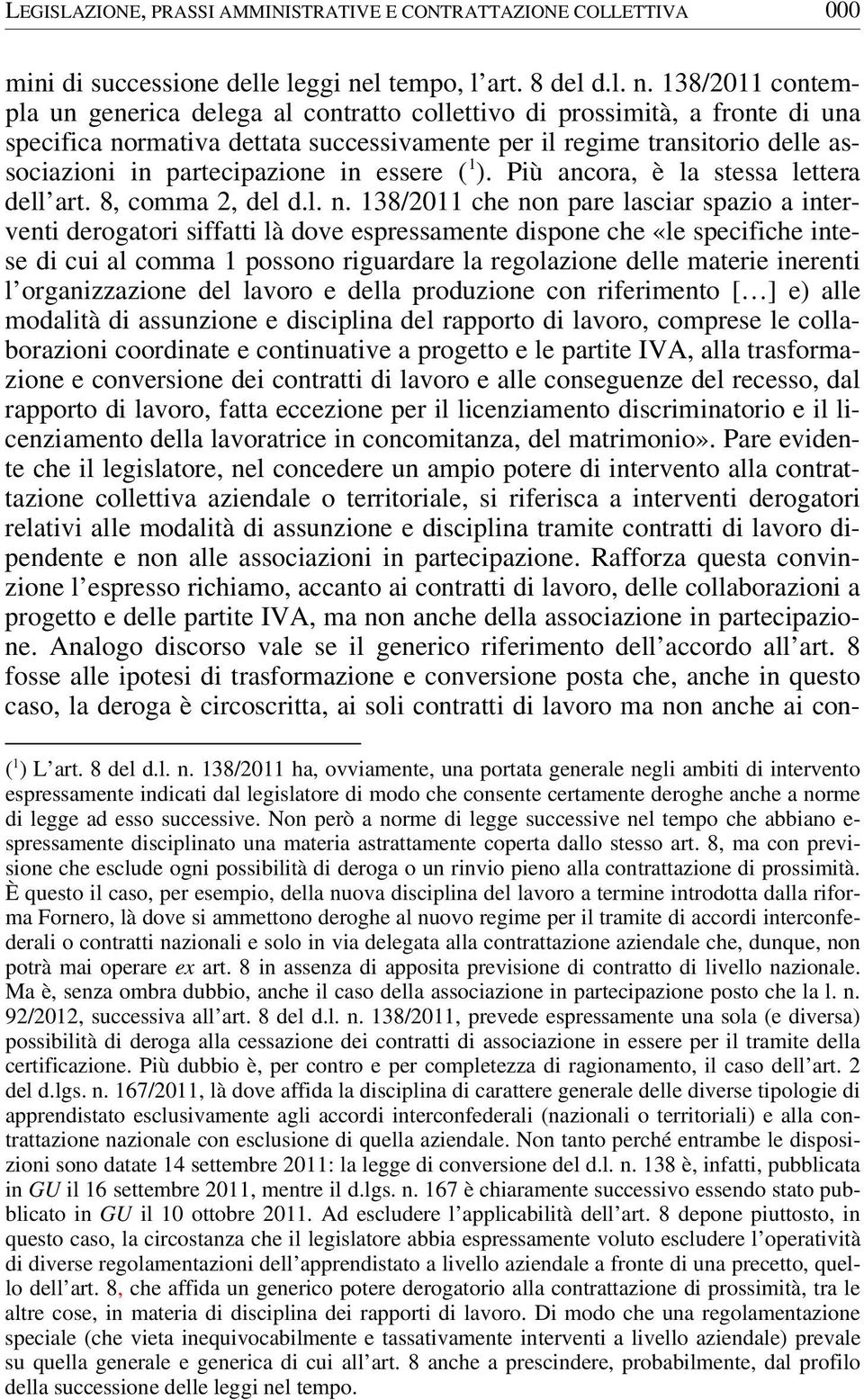 138/2011 contempla un generica delega al contratto collettivo di prossimità, a fronte di una specifica normativa dettata successivamente per il regime transitorio delle associazioni in partecipazione