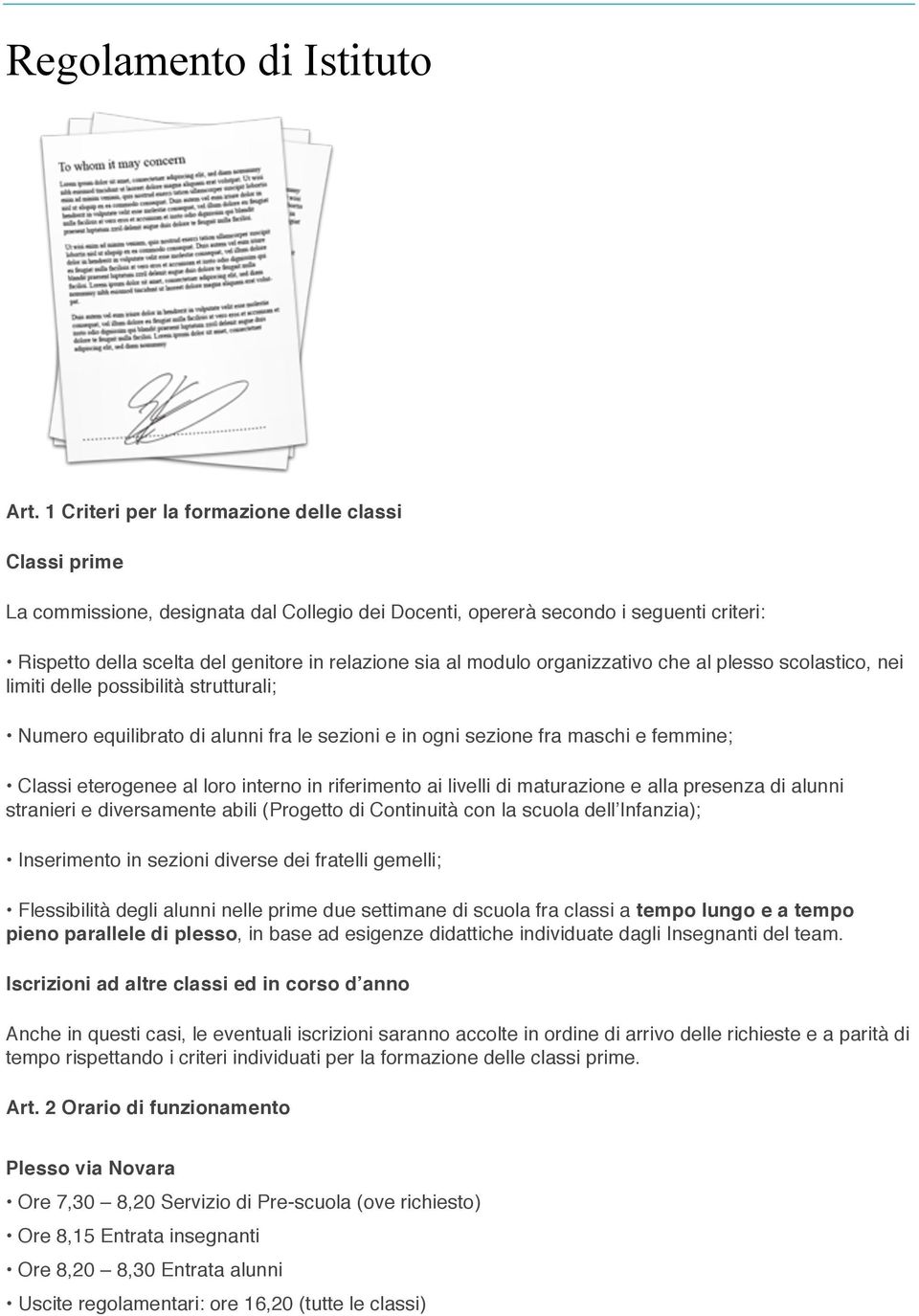 modulo organizzativo che al plesso scolastico, nei limiti delle possibilità strutturali; Numero equilibrato di alunni fra le sezioni e in ogni sezione fra maschi e femmine; Classi eterogenee al loro