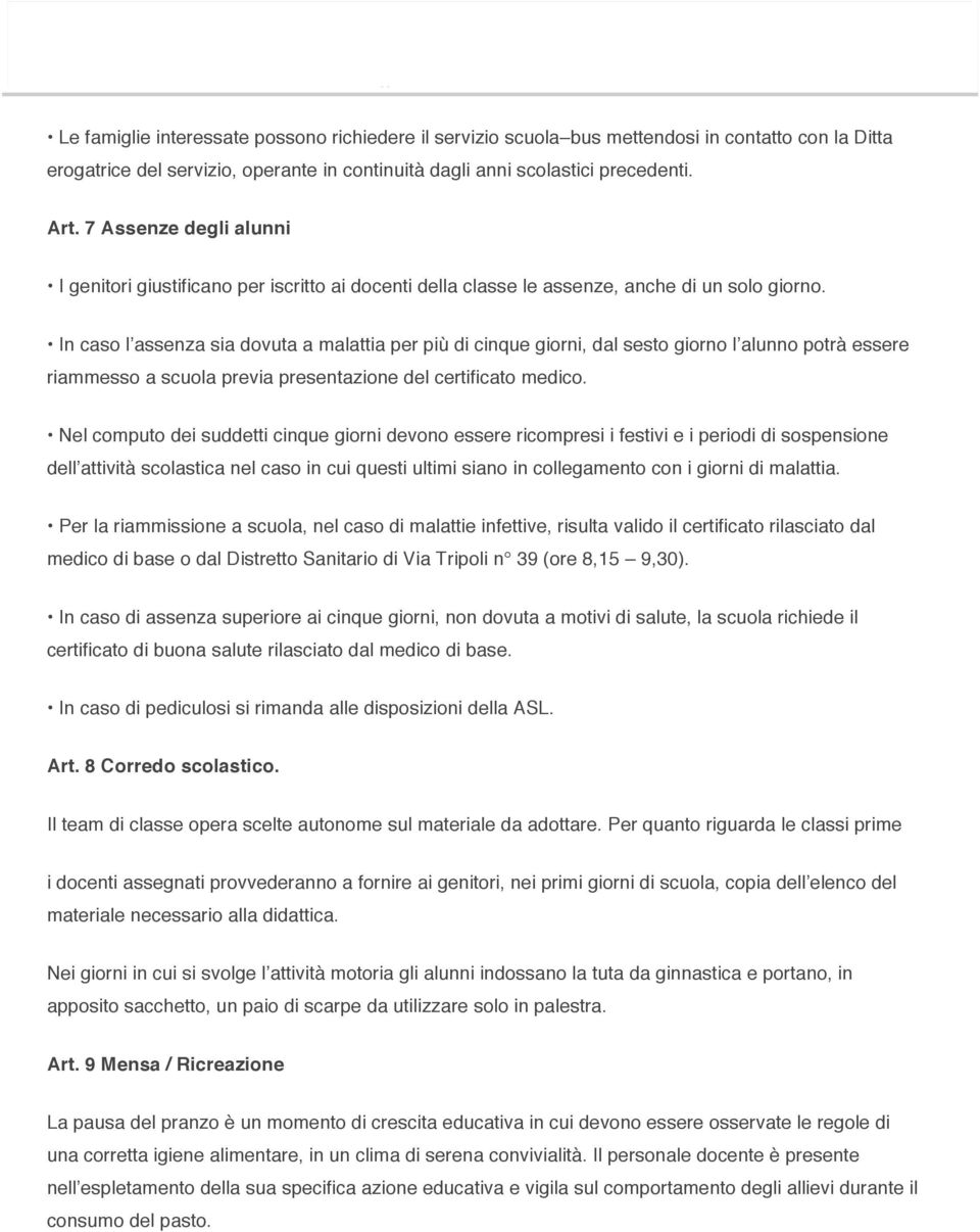 7 Assenze degli alunni I genitori giustificano per iscritto ai docenti della classe le assenze, anche di un solo giorno.