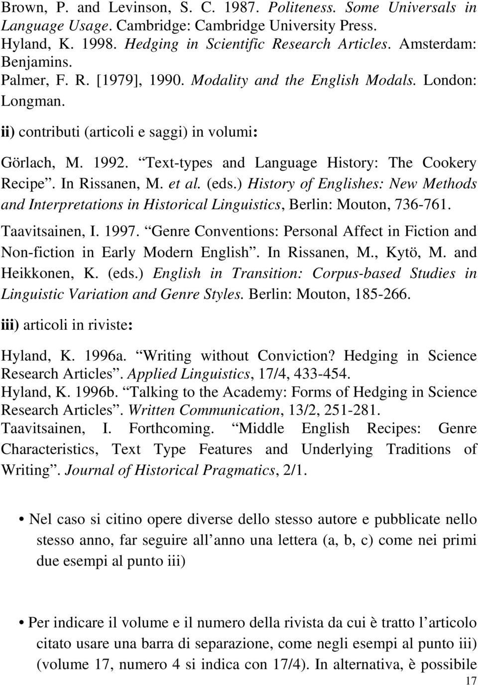 Text-types and Language History: The Cookery Recipe. In Rissanen, M. et al. (eds.) History of Englishes: New Methods and Interpretations in Historical Linguistics, Berlin: Mouton, 736-761.