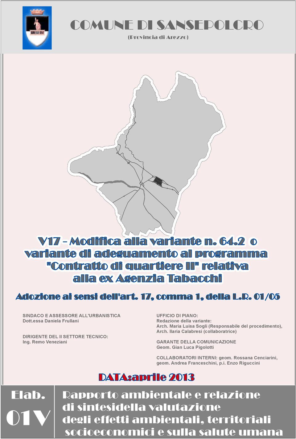 Ilaria Calabresi (collaboratrice) GARANTE DELLA COMUNICAZIONE Geom. Gian Luca Pigolotti COLLABORATORI INTERNI: geom. Rossana Cenciarini, geom.