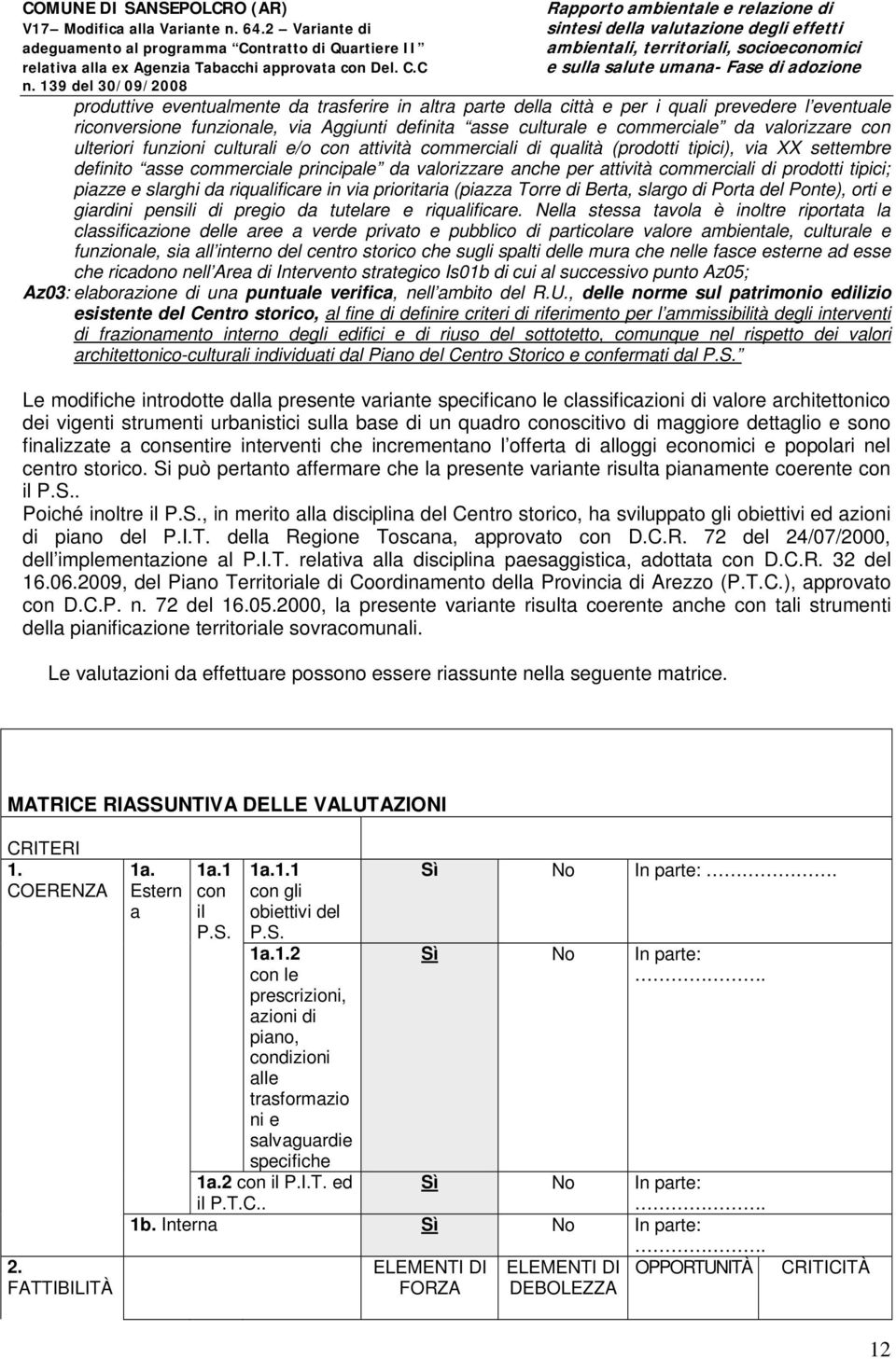 tipici; piazze e slarghi da riqualificare in via prioritaria (piazza Torre di Berta, slargo di Porta del Ponte), orti e giardini pensili di pregio da tutelare e riqualificare.