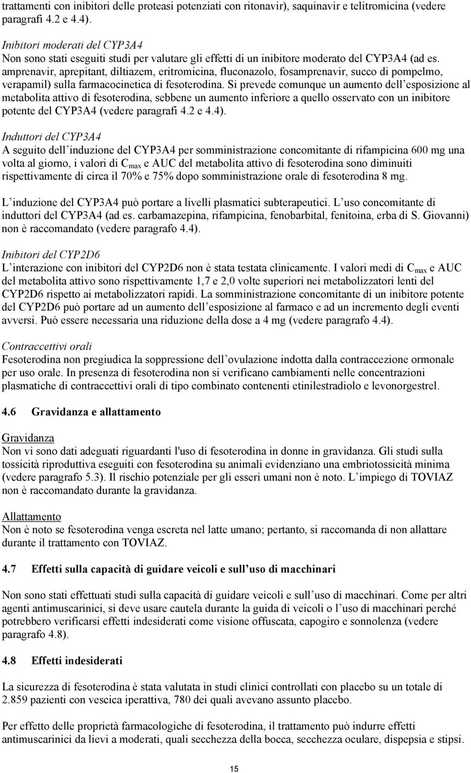 amprenavir, aprepitant, diltiazem, eritromicina, fluconazolo, fosamprenavir, succo di pompelmo, verapamil) sulla farmacocinetica di fesoterodina.