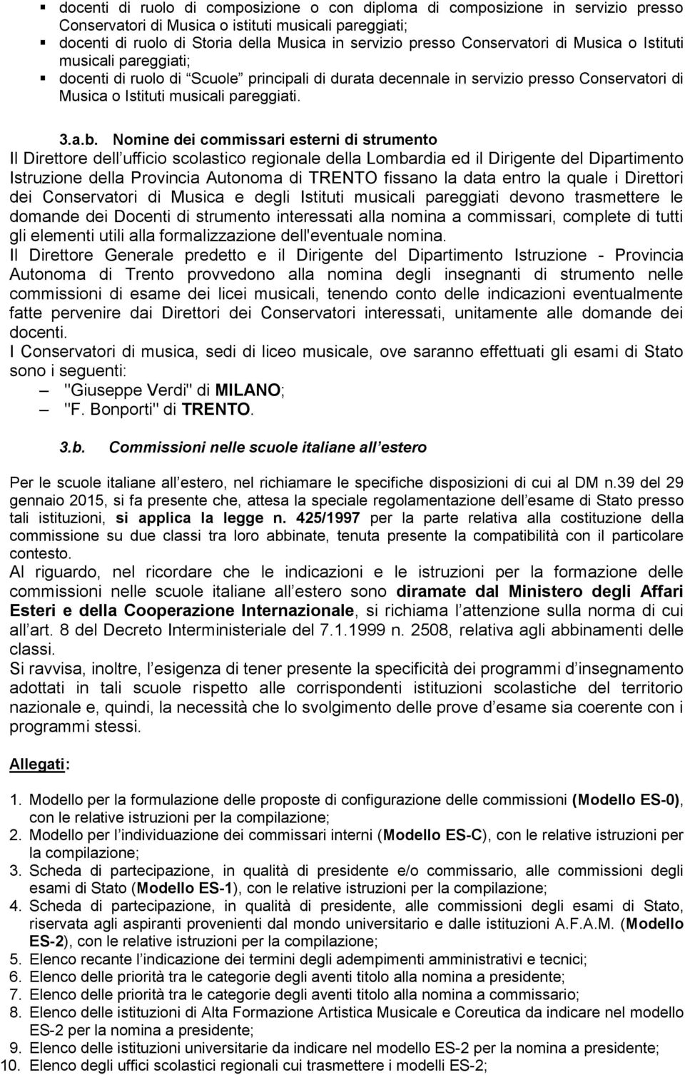 Nomine dei commissari esterni di strumento Il Direttore dell ufficio scolastico regionale della Lombardia ed il Dirigente del Dipartimento Istruzione della Provincia Autonoma di TRENTO fissano la