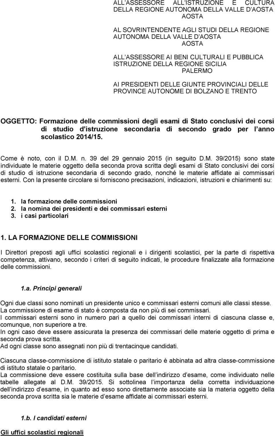 conclusivi dei corsi di studio d istruzione secondaria di secondo grado per l anno scolastico 2014/15. Come è noto, con il D.M.