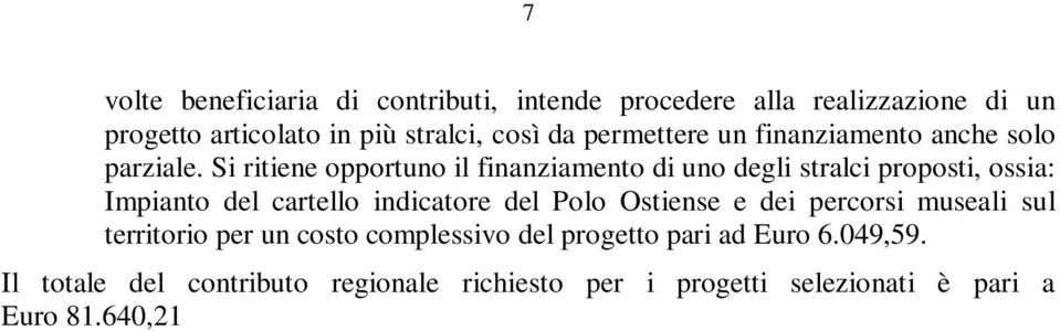 Si ritiene opportuno il finanziamento di uno degli stralci proposti, ossia: Impianto del cartello indicatore del Polo