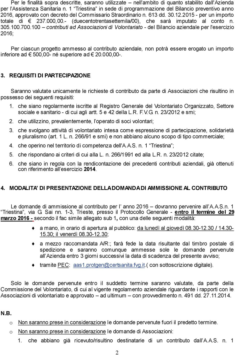 - (duecentotrentasettemila/00), che sarà imputato al conto n. 305.100.700.