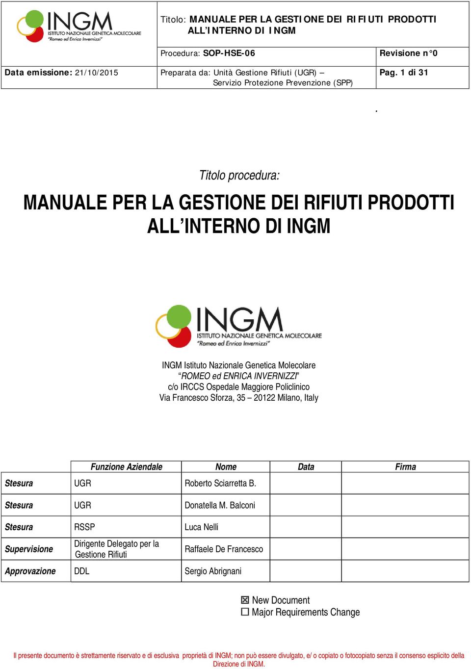 Policlinico Via Francesco Sforza, 35 20122 Milano, Italy Funzione Aziendale Nome Data Firma Stesura UGR Roberto Sciarretta B. Stesura UGR Donatella M.