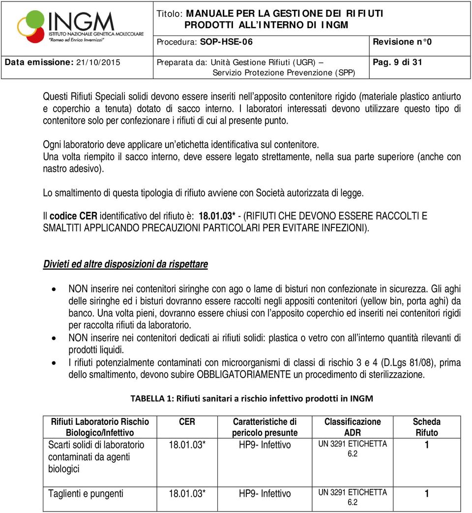 Ogni laboratorio deve applicare un etichetta identificativa sul contenitore. Una volta riempito il sacco interno, deve essere legato strettamente, nella sua parte superiore (anche con nastro adesivo).