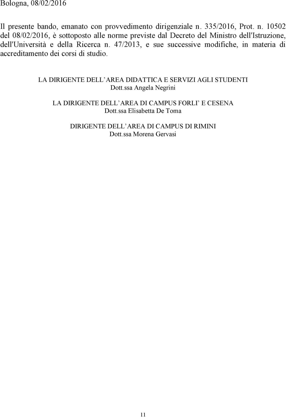 10502 del 08/02/2016, è sottoposto alle norme previste dal Decreto del Ministro dell'istruzione, dell'università e della Ricerca n.