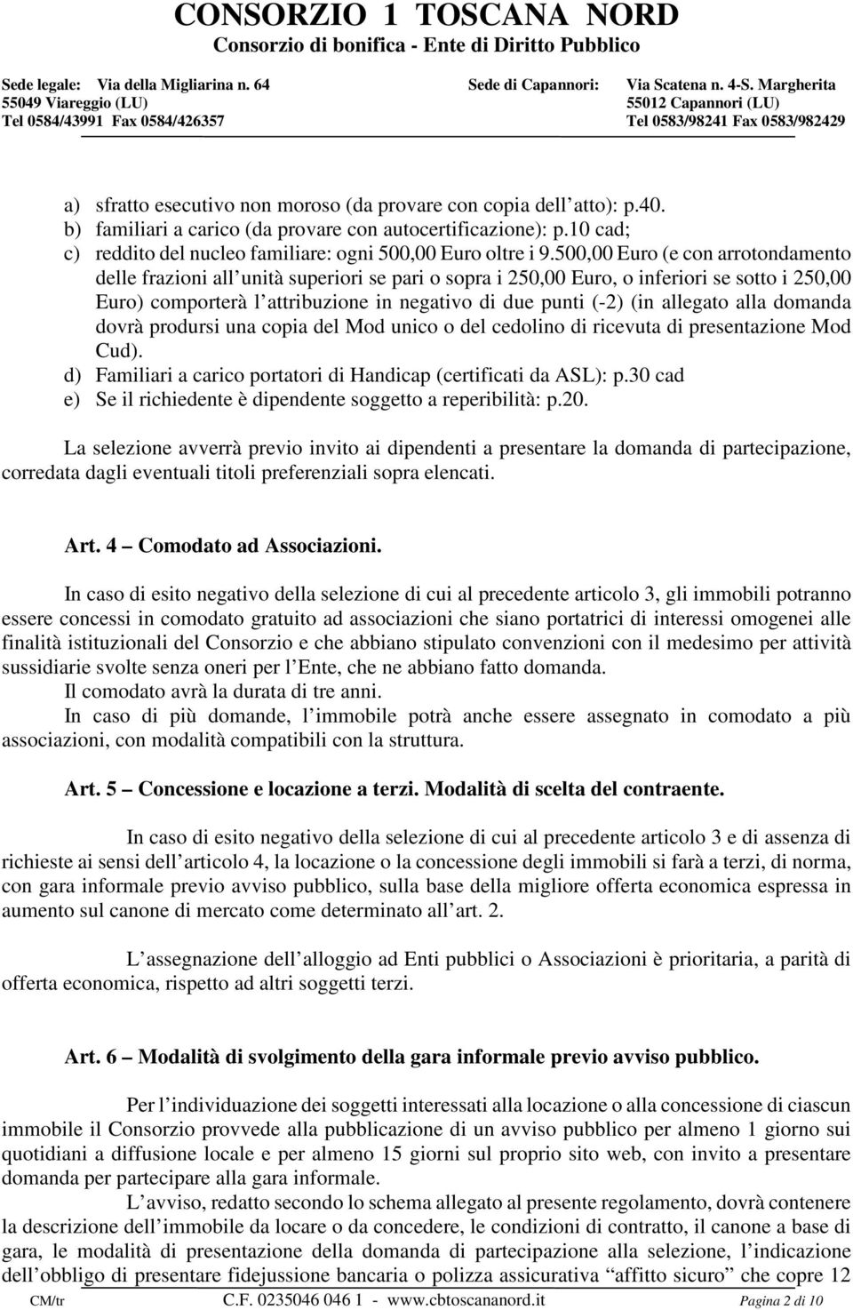 500,00 Euro (e con arrotondamento delle frazioni all unità superiori se pari o sopra i 250,00 Euro, o inferiori se sotto i 250,00 Euro) comporterà l attribuzione in negativo di due punti (-2) (in