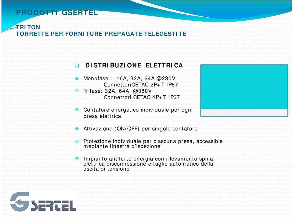 per singolo contatore Protezione individuale per ciascuna presa, accessible mediante finestra d ispezione