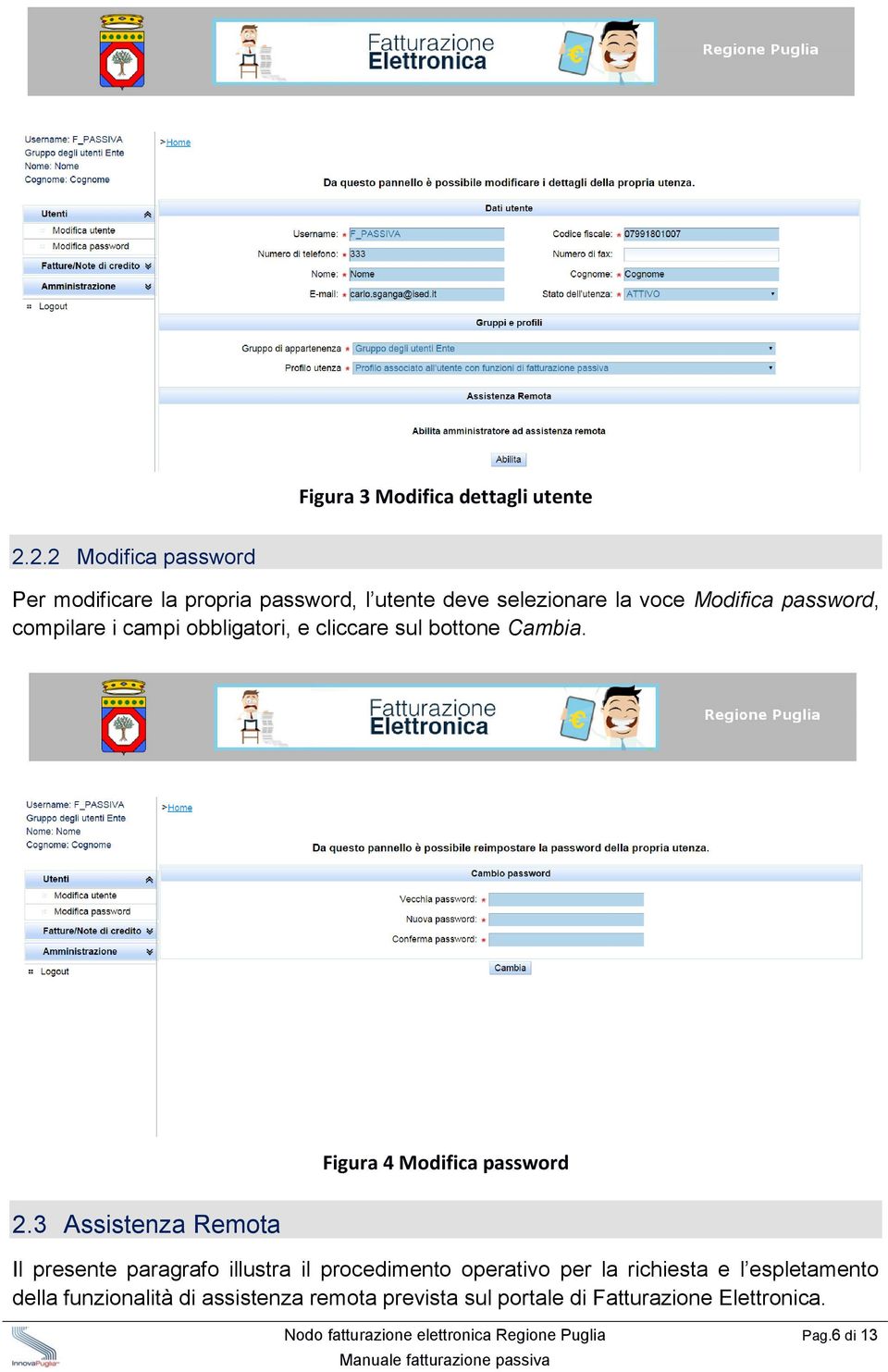 compilare i campi obbligatori, e cliccare sul bottone Cambia. Figura 4 Modifica password 2.