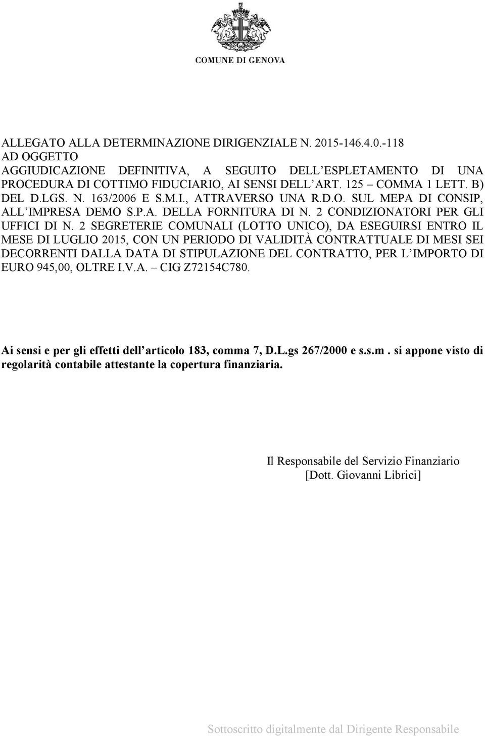 2 SEGRETERIE COMUNALI (LOTTO UNICO), DA ESEGUIRSI ENTRO IL MESE DI LUGLIO 2015, CON UN PERIODO DI VALIDITÀ CONTRATTUALE DI MESI SEI DECORRENTI DALLA DATA DI STIPULAZIONE DEL CONTRATTO, PER L IMPORTO