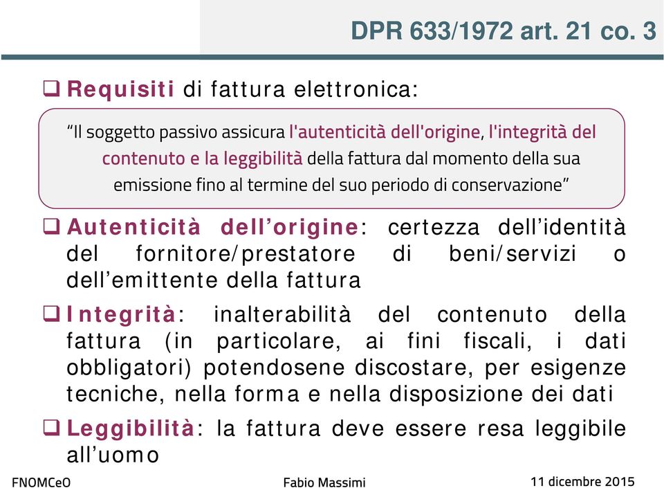 termine del suo periodo di conservazione Autenticità dell origine: certezza dell identità del fornitore/prestatore di beni/servizi o dell emittente della