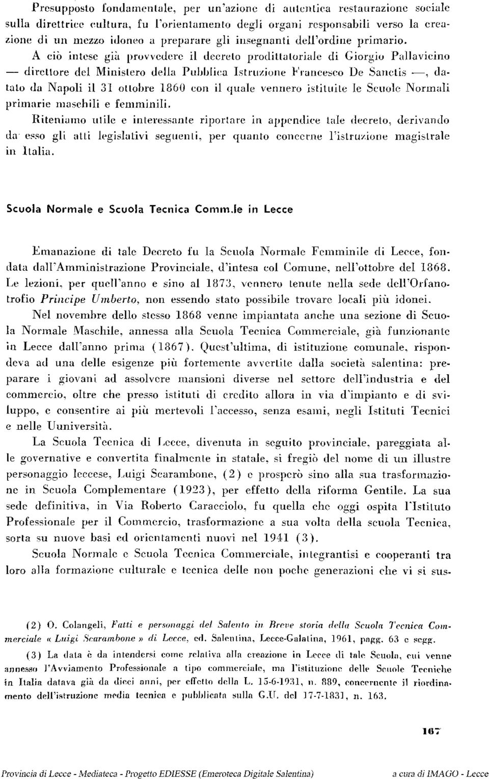 A ciò intese già provvedere il decreto prodittatoriale di Giorgio Pallavicino direttore del Ministero della Pubblica Istruzione Francesco De Sanctis, datato da Napoli il 31 ottobre 1860 con il quale