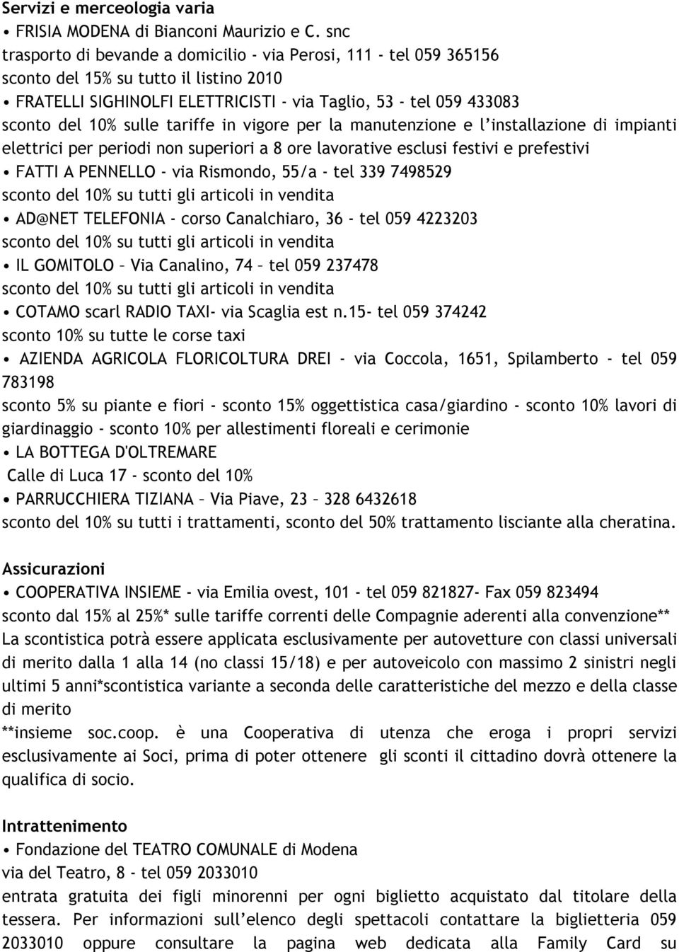 tariffe in vigore per la manutenzione e l installazione di impianti elettrici per periodi non superiori a 8 ore lavorative esclusi festivi e prefestivi FATTI A PENNELLO - via Rismondo, 55/a - tel 339